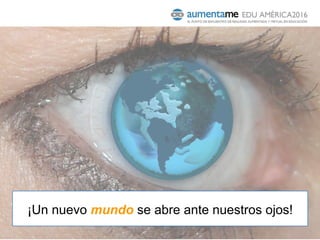 ¡Un nuevo mundo se abre ante nuestros ojos!
 