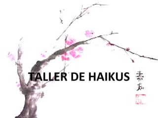 TALLER DE HAIKUS
 