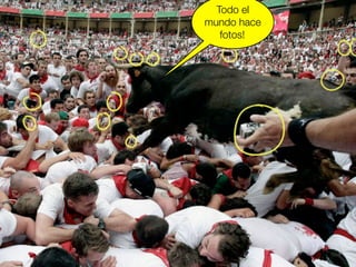 Todo el
mundo hace
fotos!

 