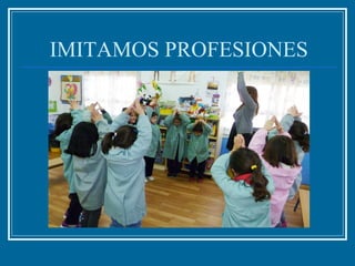 IMITAMOS PROFESIONES
 