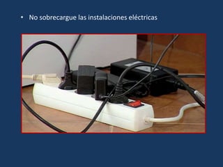 • No sobrecargue las instalaciones eléctricas
 