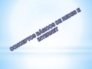 CONCEPTOS BÁSICOS DE REDES E INTERNET