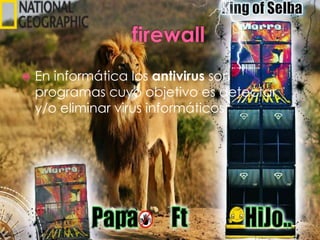  En informática los antivirus son
programas cuyo objetivo es detectar
y/o eliminar virus informáticos