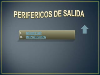 I. MONITOR
II. IMPRESORA
 