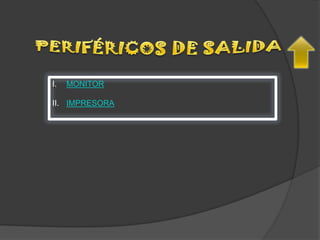 I. MONITOR
II. IMPRESORA
 