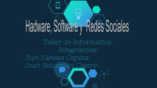 Taller de Informatica
Integrantes:
Yuri Vanesa Ospina
Joan Sebastian Castro
 