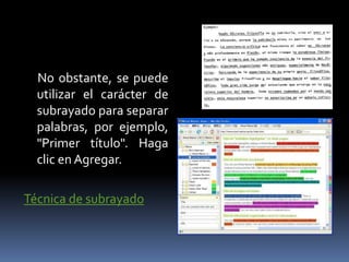 No obstante, se puede
  utilizar el carácter de
  subrayado para separar
  palabras, por ejemplo,
  "Primer título". Haga
  clic en Agregar.

Técnica de subrayado
 