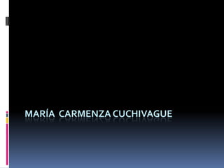 MARÍA CARMENZA CUCHIVAGUE
 