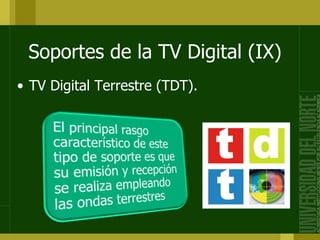 Soportes de la TV Digital (IX)
• TV Digital Terrestre (TDT).
 