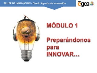TALLER DE INNOVACIÓN - Diseño Agenda de Innovación
 