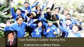 Team Building & Outdoor Training Perú
CARLOS DE LA ROSA VIDAL
 