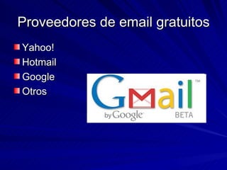 Proveedores de email gratuitos Yahoo! Hotmail Google Otros 