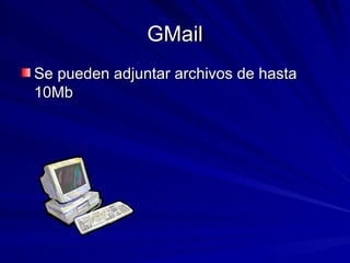 GMail Se pueden adjuntar archivos de hasta 10Mb 