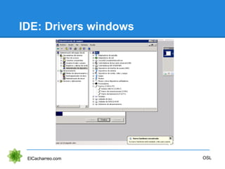 IDE: Drivers windows
ElCacharreo.com OSL
 