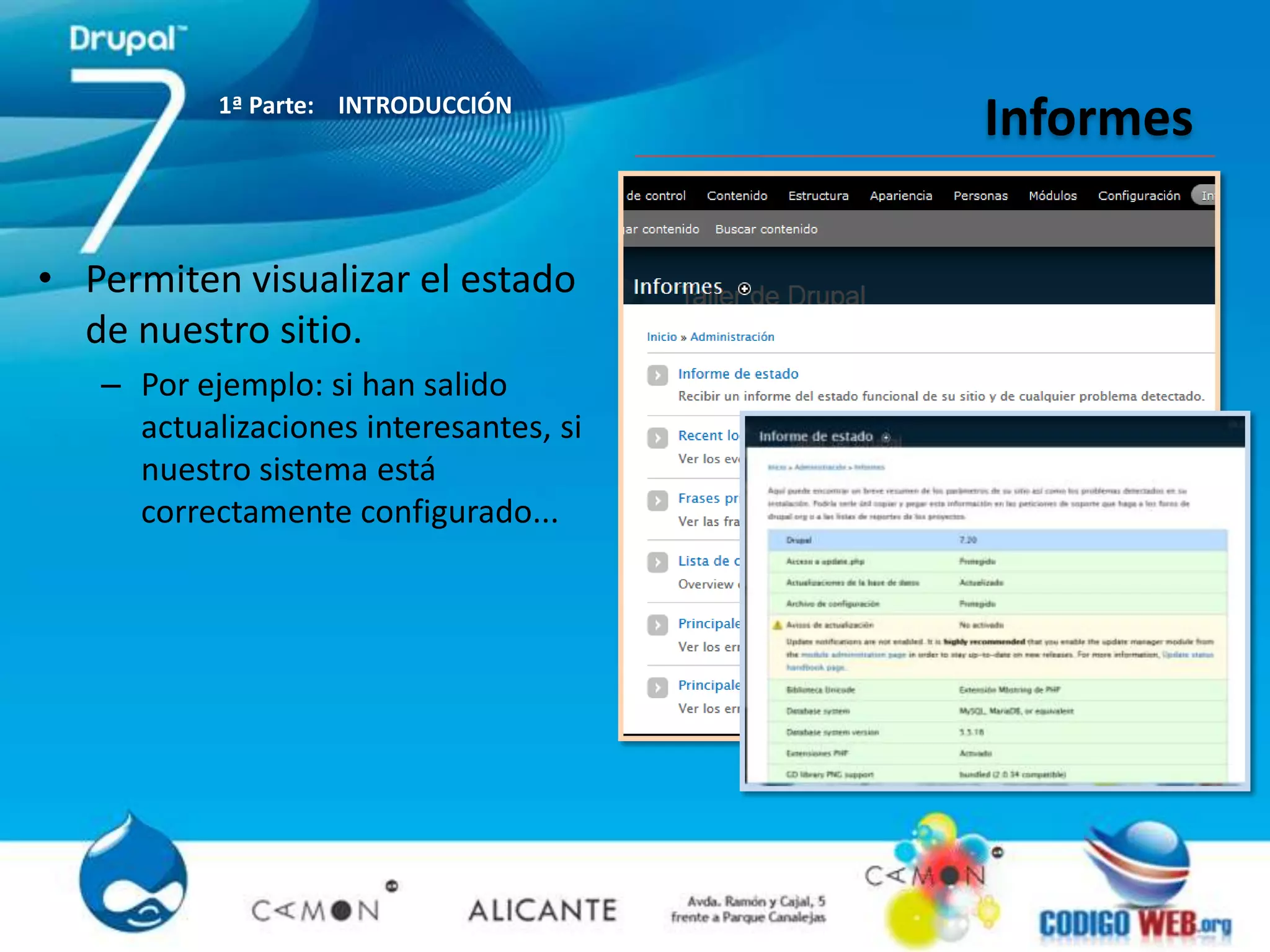 1ª Parte: INTRODUCCIÓN
                                        Informes

• Permiten visualizar el estado
  de nuestro sitio.
   – Por ejemplo: si han salido
     actualizaciones interesantes, si
     nuestro sistema está
     correctamente configurado...
 