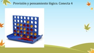Previsión y pensamiento lógico. Conecta 4
 