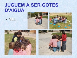 JUGUEM A SER GOTES D'AIGUA GEL 