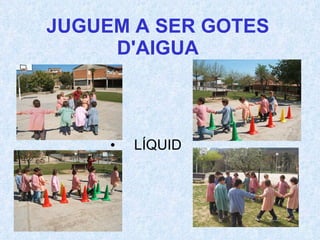 JUGUEM A SER GOTES D'AIGUA LÍQUID 