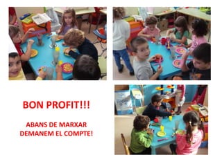 BON PROFIT!!!
ABANS DE MARXAR
DEMANEM EL COMPTE!

 