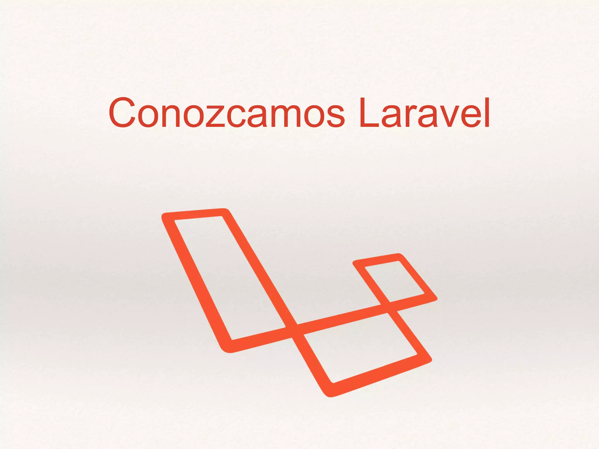 Conozcamos Laravel
 