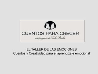 EL TALLER DE LAS EMOCIONES
Cuentos y Creatividad para el aprendizaje emocional
 