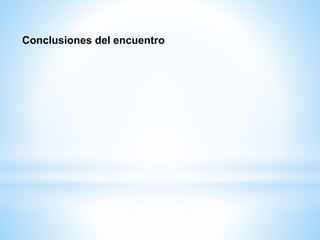 Conclusiones del encuentro
 