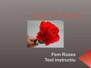 Taller de lectura.Fem roses per Sant Jordi. Text instructiu 
