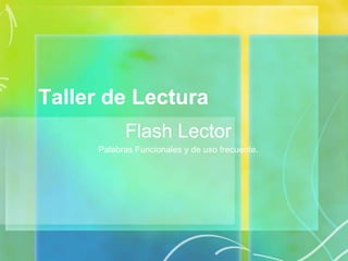 Taller de Lectura Flash Lector Palabras Funcionales y de uso frecuente. 