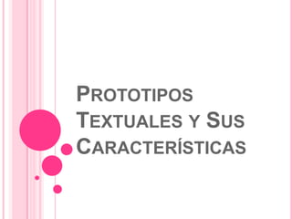 Prototipos Textuales y Sus Características 