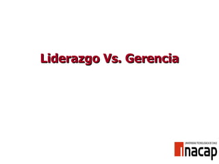 Liderazgo Vs. Gerencia 
