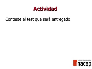 Actividad   Conteste el test que será entregado 
