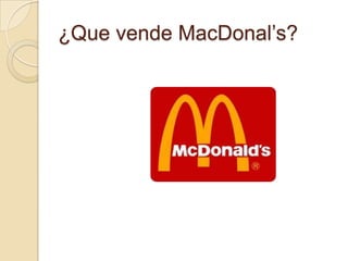 ¿Que vende MacDonal’s?
 