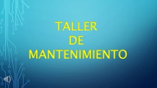 TALLER
DE
MANTENIMIENTO
 