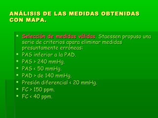 ANÁLISIS DE LAS MEDIDAS OBTENIDASANÁLISIS DE LAS MEDIDAS OBTENIDAS
CON MAPA.CON MAPA.
 Valores medios (PAS, PAD, PAM ,FC)...