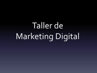 Taller de
Marketing Digital
 