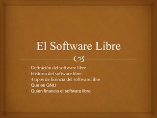 • Definición del software libre
• Historia del software libre
• 4 tipos de licencia del software libre
 Que es GNU
 Quien financia el software libre
 