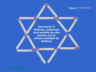 Figura 3   18 fósforos Con mover  6  fósforos, construye otra estrella de seis puntas con la misma cantidad de fósforos SO...