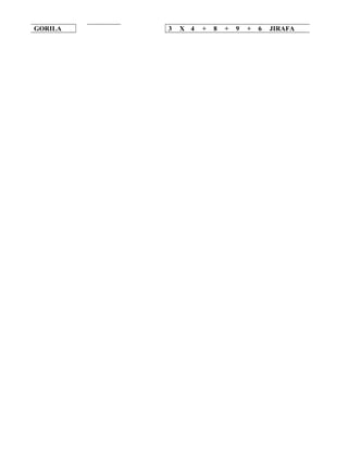 GORILA

3

X 4

+

8

+

9

+

6

JIRAFA

 