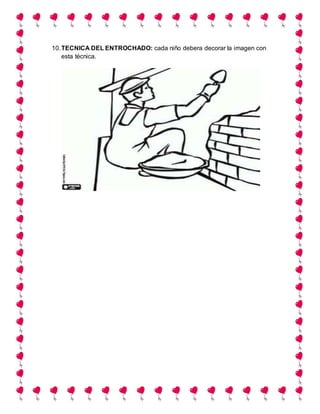 10.TECNICA DEL ENTROCHADO: cada niño debera decorar la imagen con
esta técnica.
 