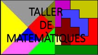 TALLER
DE
MATEMÀTIQUES
 