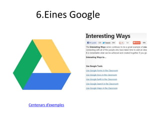 6.Eines Google




Centenars d’exemples
 
