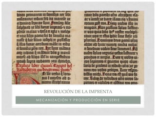 REVOLUCIÓN DE LA IMPRENTA
MECANIZACIÓN Y PRODUCCIÓN EN SERIE
 