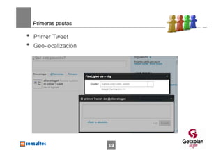 Primeras pautas

•   Primer Tweet
•   Geo-localización




                       123
 