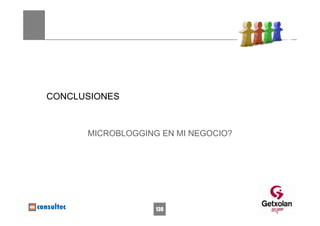 CONCLUSIONES



      MICROBLOGGING EN MI NEGOCIO?




                   138
 