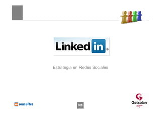 linkedin



Estrategia en Redes Sociales




            143
 