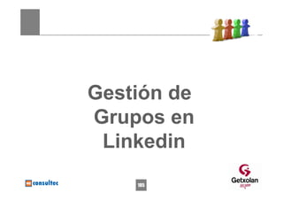 Gestión de
Grupos en
 Linkedin
    185
 