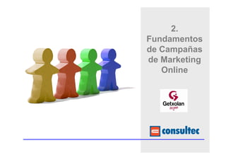 2.
Fundamentos
de Campañas
de Marketing
   Online
 