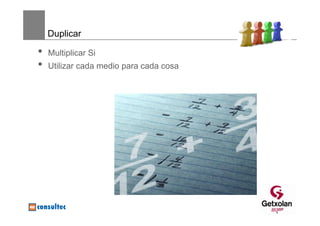 Duplicar

•   Multiplicar Si
•   Utilizar cada medio para cada cosa




                                191
 