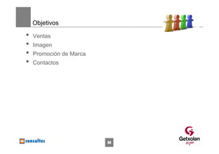 Objetivos

•   Ventas
•   Imagen
•   Promoción de Marca
•   Contactos




                         44
 