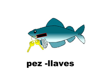 pez -llaves
 